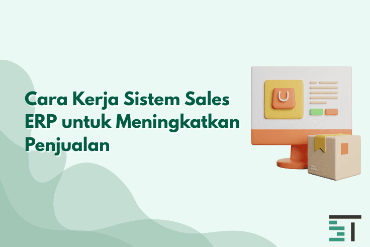 Cara Kerja Sistem Sales ERP untuk Meningkatkan Penjualan 