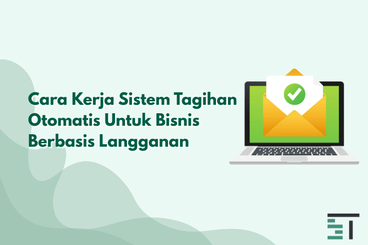 Cara Kerja Sistem Tagihan Otomatis Untuk Bisnis Langganan