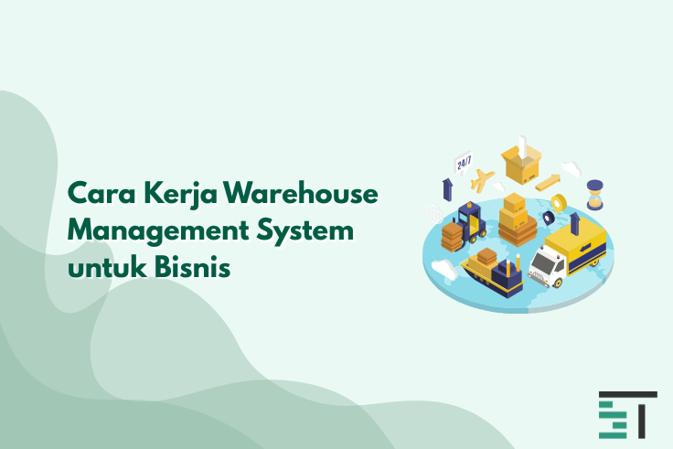 Cara Kerja Sistem WMS dari Barang Masuk hingga Keluar