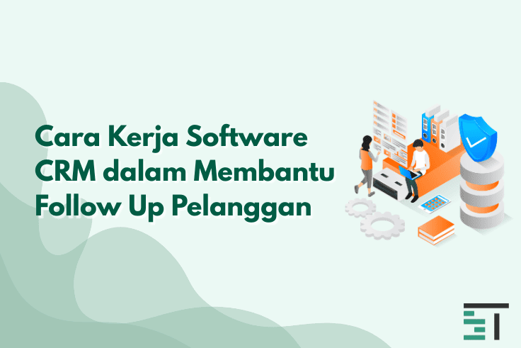 Cara Kerja Software CRM dalam Membantu Follow Up Pelanggan 