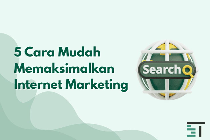 5 Cara Mudah Memaksimalkan Internet Marketing