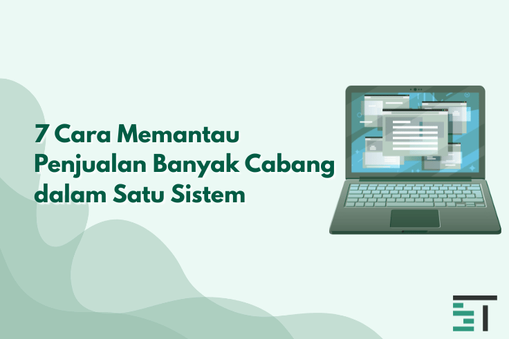 7 Cara Memantau Penjualan Banyak Cabang dalam Satu Sistem