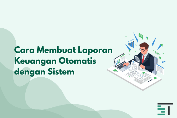 Cara Membuat Laporan Keuangan Otomatis dengan Sistem