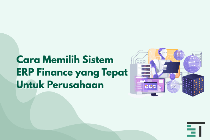 Cara Memilih Sistem ERP Finance yang Tepat Untuk Perusahaan