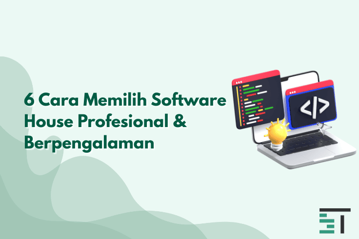 6 Cara Memilih Software House Profesional & Berpengalaman