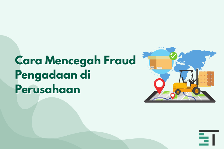 Cara Mencegah Fraud Pengadaan di Perusahaan