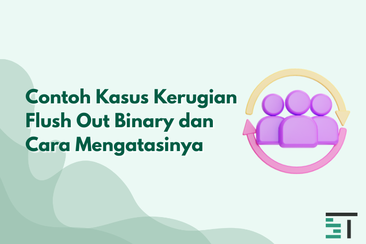 Contoh Kasus Kerugian Flush Out Binary & Cara Mengatasinya