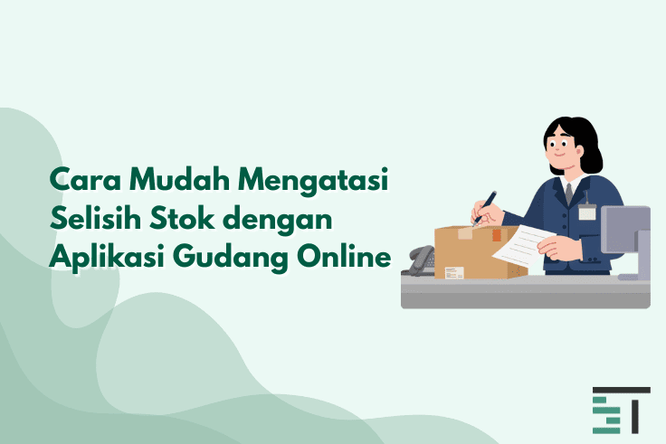 Cara Mengatasi Selisih Stok dengan Aplikasi Gudang Online