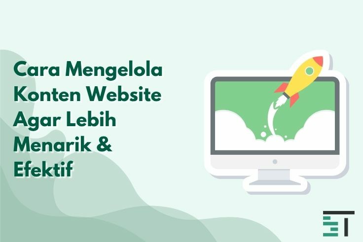 Cara Mengelola Konten Website Agar Lebih Menarik & Efektif