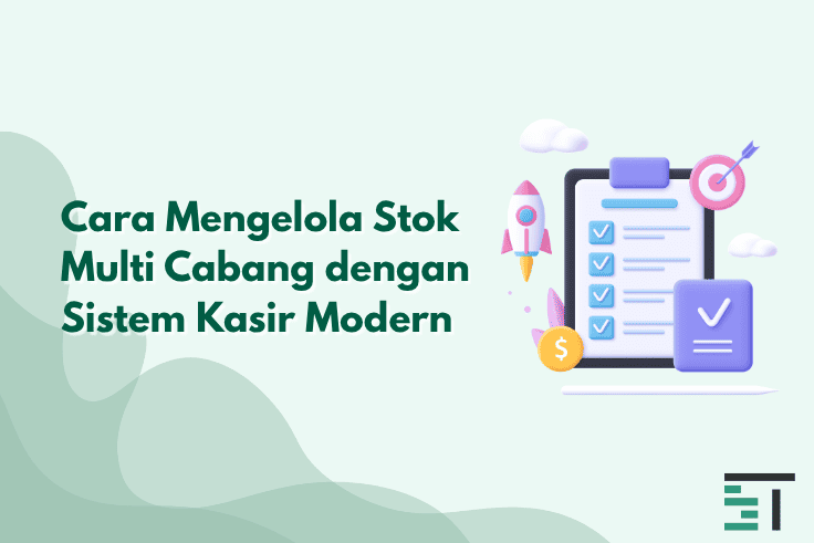 Cara Mengelola Stok Multi Cabang dengan Sistem Kasir Modern