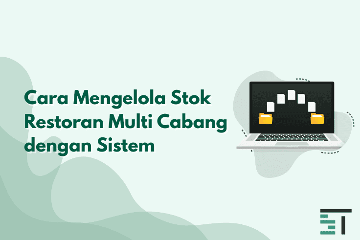 Cara Mengelola Stok Restoran Multi Cabang dengan Sistem 