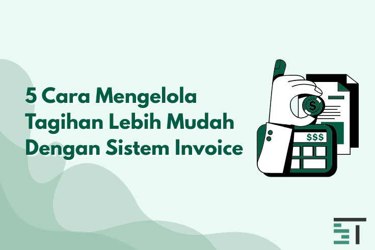 5 Cara Mengelola Tagihan Lebih Mudah Dengan Sistem Invoice 