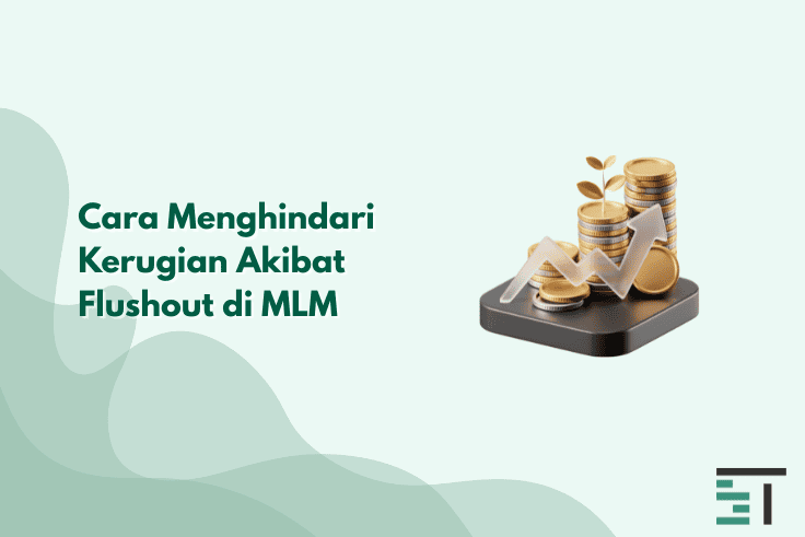 Cara Menghindari Kerugian Akibat Flushout di MLM