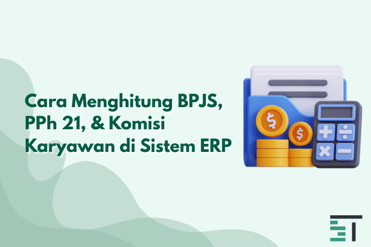 Cara Menghitung BPJS, PPh 21, & Komisi Karyawan di Sistem ERP