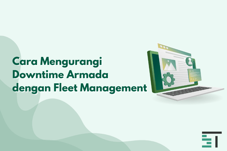 Cara Mengurangi Downtime Armada dengan Fleet Management