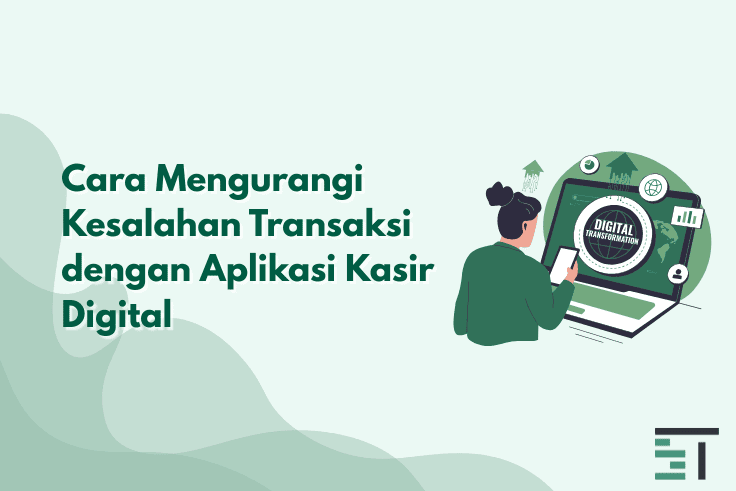 Cara Mengurangi Kesalahan Transaksi dengan Aplikasi Kasir 