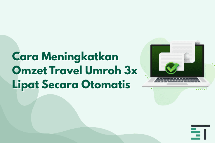 Cara Meningkatkan Omzet Travel Umroh 3x Lipat Secara Otomatis