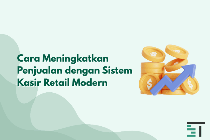 Cara Meningkatkan Penjualan dengan Sistem Kasir Retail