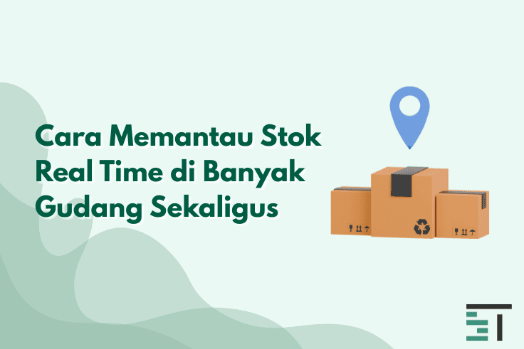Cara Memantau Stok Real Time di Banyak Gudang Sekaligus