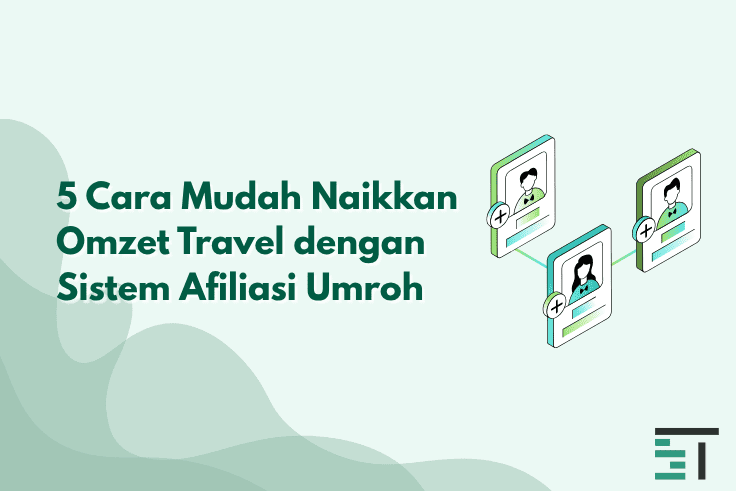 5 Cara Mudah Naikkan Omzet Travel dengan Afiliasi Umroh