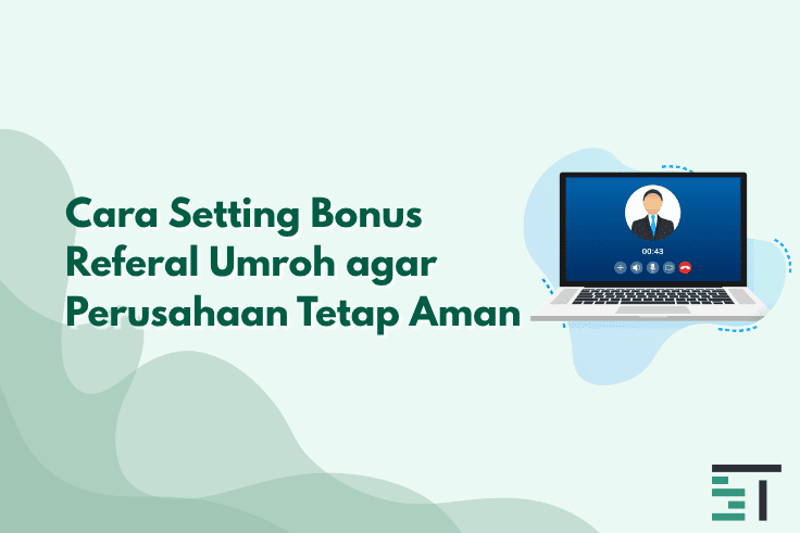 Cara Setting Bonus Referal Umroh agar Perusahaan Tetap Aman