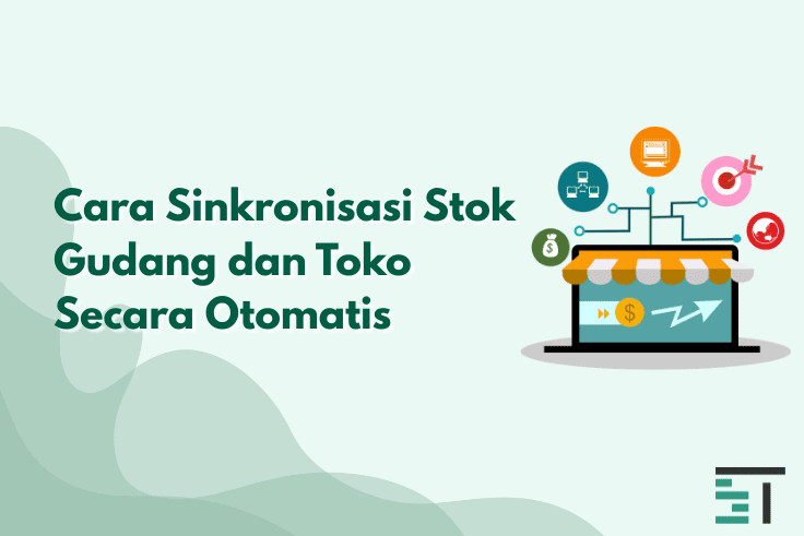 Cara Sinkronisasi Stok Gudang dan Toko Secara Otomatis