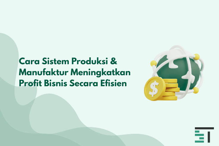 Cara Sistem Produksi & Manufaktur Meningkatkan Profit Bisnis