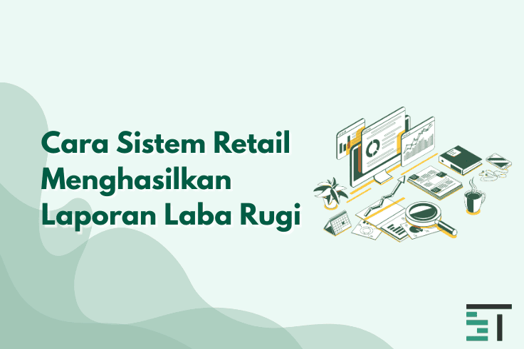 Cara Sistem Retail Menghasilkan Laporan Laba Rugi