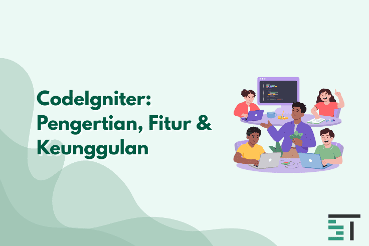 CodeIgniter: Pengertian, Fitur & Keunggulan
