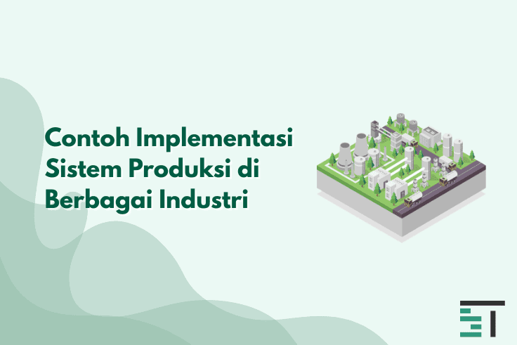 Contoh Implementasi Sistem Produksi di Berbagai Industri