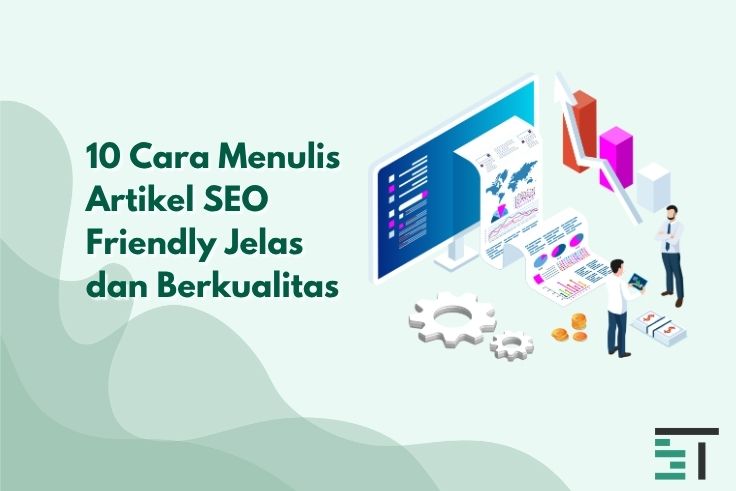 10 Cara Menulis Artikel SEO Friendly Jelas dan Berkualitas