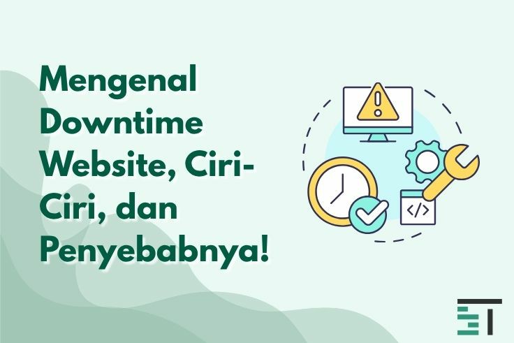 Mengenal Downtime Website, Ciri-Ciri, dan Penyebabnya!