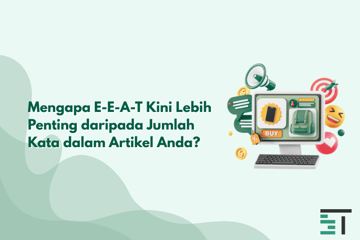 Mengapa E-E-A-T Lebih Penting daripada Jumlah Kata di 2026?