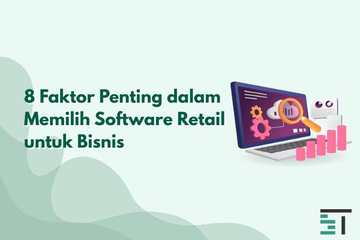 8 Faktor Penting dalam Memilih Software Retail untuk Bisnis