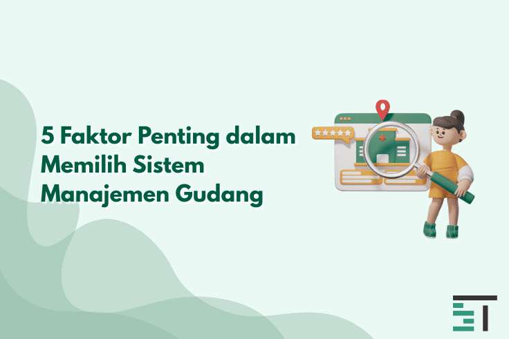 5 Faktor Penting dalam Memilih Sistem Manajemen Gudang