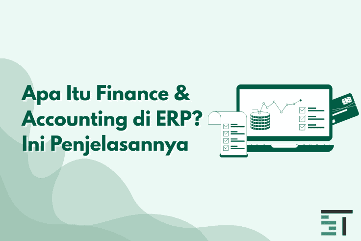 Mengenal Modul Finance & Accounting di ERP: Fungsi & Manfaat