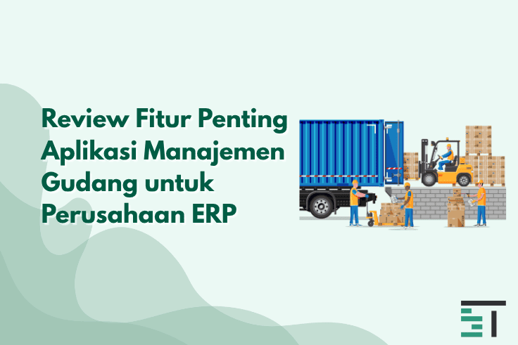 Review Fitur Aplikasi Manajemen Gudang untuk Perusahaan ERP