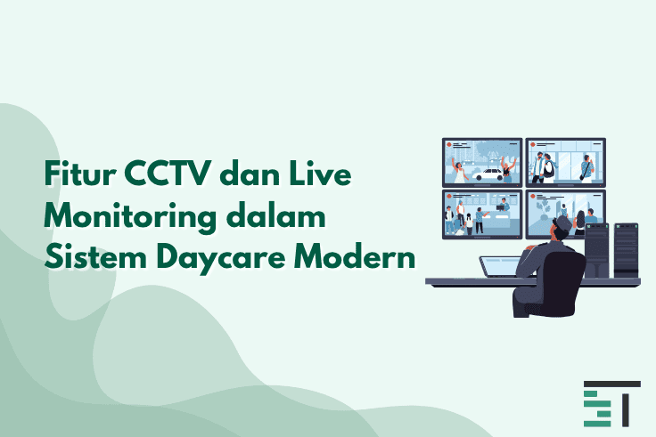 Fitur CCTV dan Live Monitoring dalam Sistem Daycare Modern