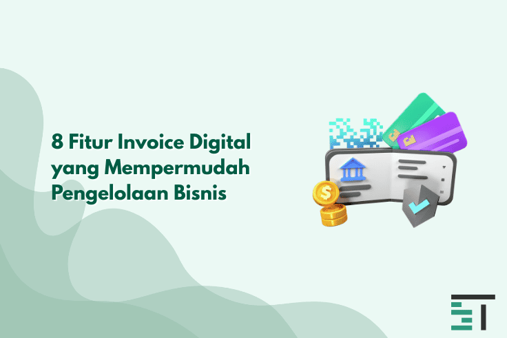 8 Fitur Invoice Digital yang Mempermudah Pengelolaan Bisnis