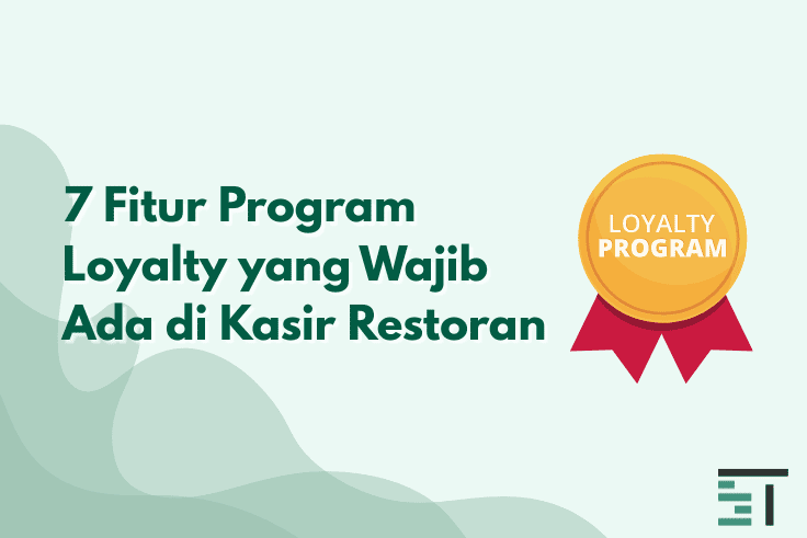 7 Fitur Program Loyalty yang Wajib Ada di Kasir Restoran