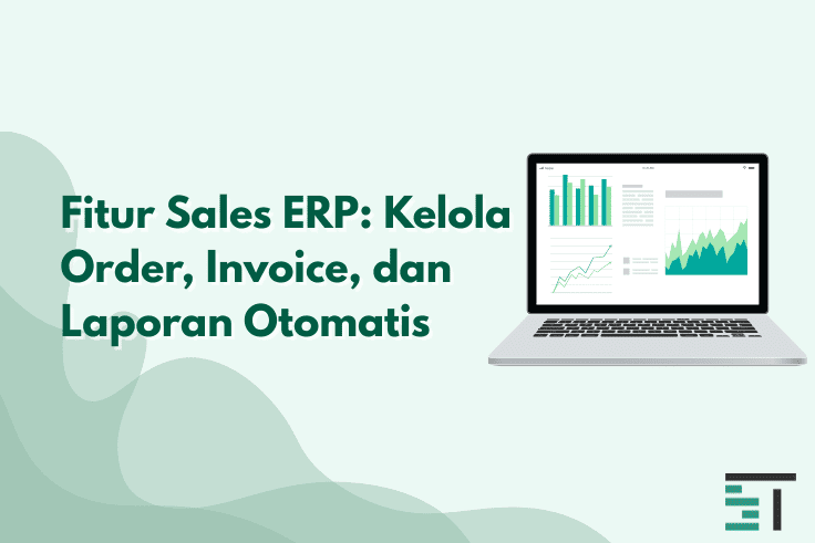 Fitur Sales ERP: Kelola Order, Invoice, dan Laporan Otomatis