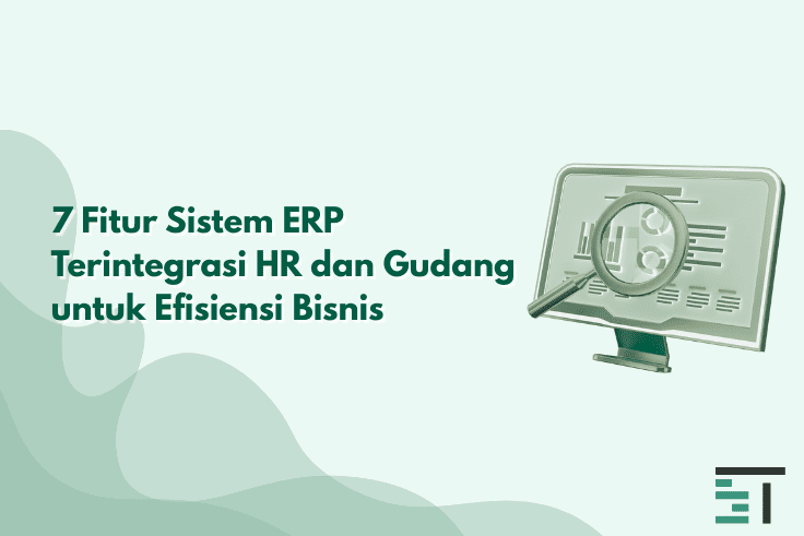 7 Fitur Sistem ERP Terintegrasi HR dan Gudang untuk Bisnis