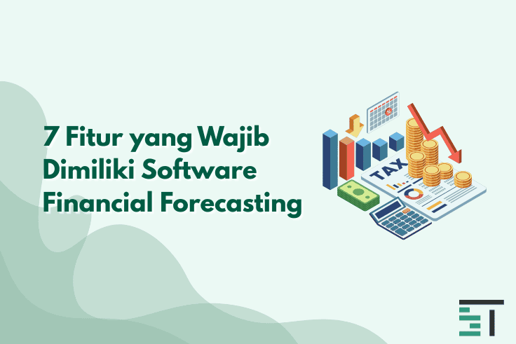 7 Fitur yang Wajib Dimiliki Software Financial Forecasting 
