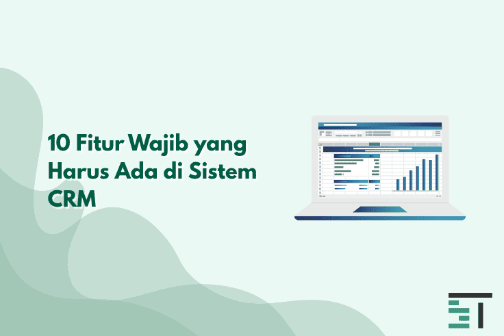 10 Fitur Wajib yang Harus Ada di Sistem CRM