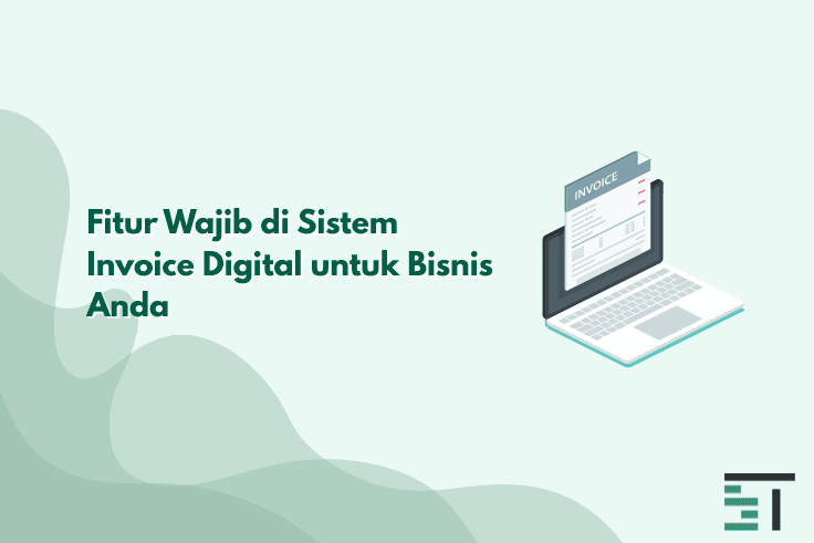 Fitur Wajib di Sistem Invoice Digital untuk Bisnis Anda