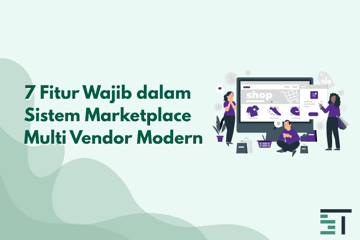 7 Fitur Wajib dalam Sistem Marketplace Multi Vendor Modern