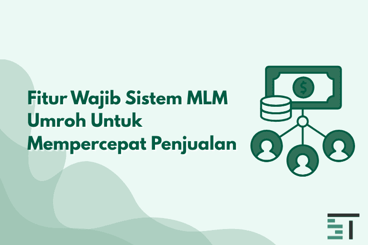 7 Fitur Wajib Sistem MLM Umroh Untuk Mempercepat Penjualan