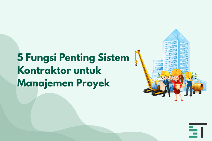 5 Fungsi Penting Sistem Kontraktor untuk Manajemen Proyek