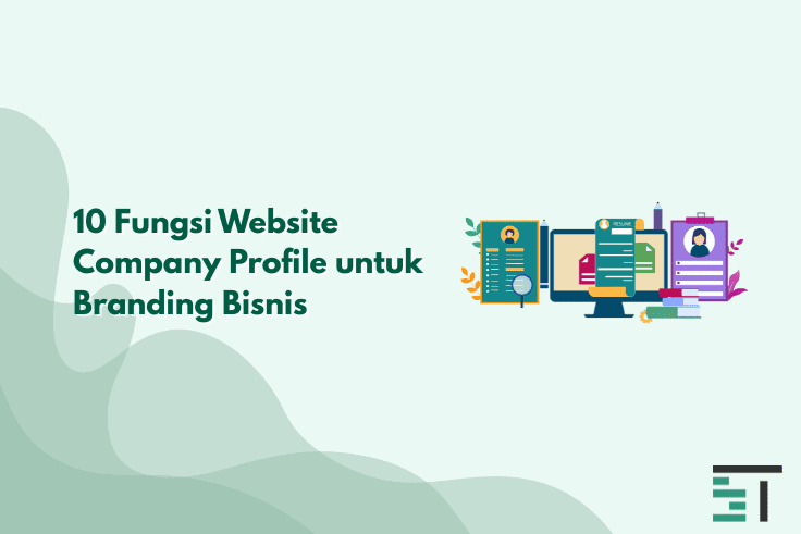 10 Fungsi Website Company Profile untuk Branding Bisnis
