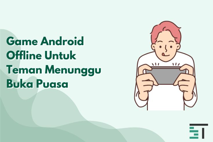Game Android Offline Untuk Teman Menunggu Buka Puasa